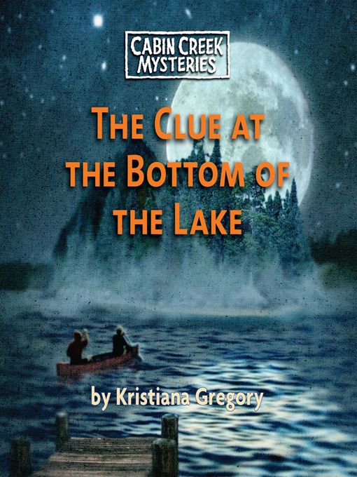 Title details for The Clue at the Bottom of the Lake by Kristiana Gregory - Wait list